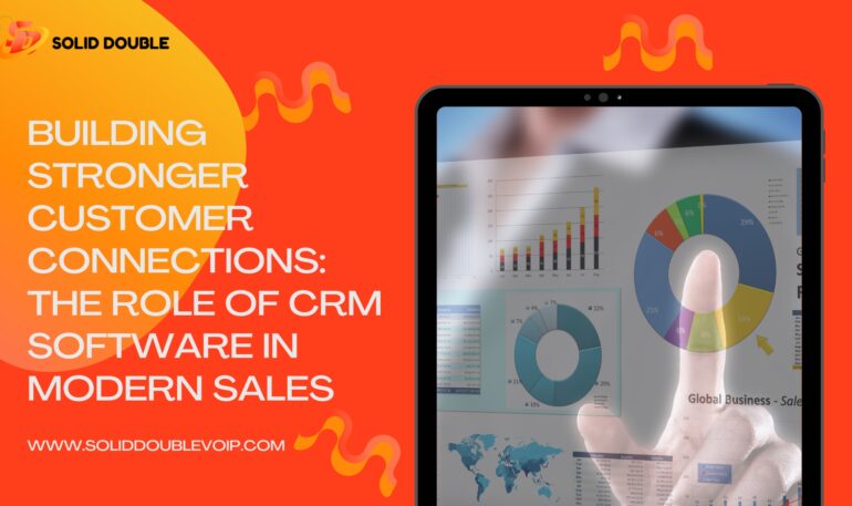 Building Stronger Customer Connections: The Role of CRM Software in Modern Sales