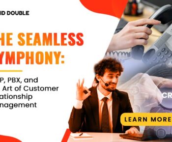 The Seamless Symphony: VoIP, PBX, and the Art of Customer Relationship Management